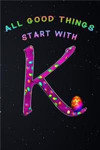 All Good Things Start with K
