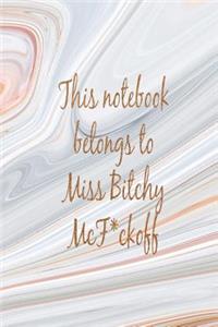This Notebook Belongs to Miss Bitchy McF*ckoff