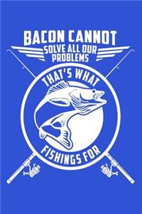 Bacon Cannot Solve All Our Problems, That's What Fishings for