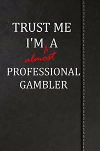 Trust Me I'm Almost a Professional Gambler