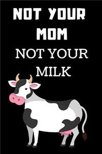 Not Your Mom Not Your Milk