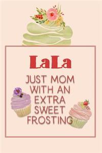 Lala Just Mom with an Extra Sweet Frosting