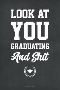 Look At You Graduating And Shit Graduation