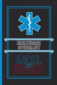 Healthcare Specialist The Real Life Saver: Lined Notebook for a Hard Working, Life Saving, Ass Kicking Badass in the Healthcare Industry - Show Your Appreciation With This Role Specific Gift 