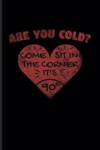 Are You Cold? Come Sit In The Corner It's 90°