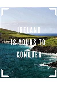 Ireland Is Yours To Conquer: Trip Planner & Travel Journal Notebook To Plan Your Next Vacation In Detail Including Itinerary, Checklists, Calendar, Flight, Hotels & more