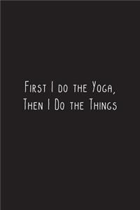 First I do the Yoga, Then I Do the Things