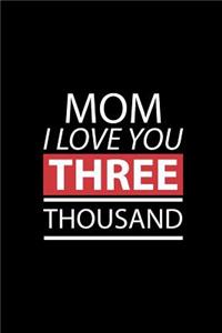 Mom I Love You THREE Thousand