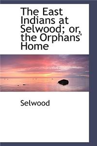 The East Indians at Selwood; Or, the Orphans' Home