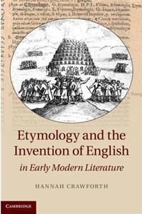 Etymology and the Invention of English in Early Modern Literature