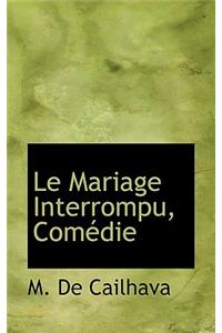 Le Mariage Interrompu, Com Die