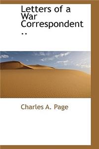 Letters of a War Correspondent ..