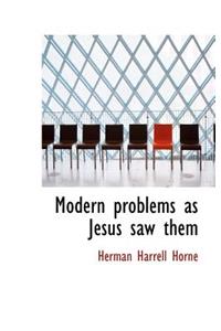 Modern Problems as Jesus Saw Them