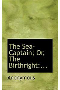 The Sea-Captain; Or, the Birthright