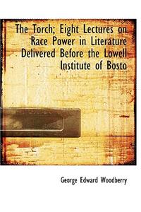 The Torch; Eight Lectures on Race Power in Literature Delivered Before the Lowell Institute of Bosto