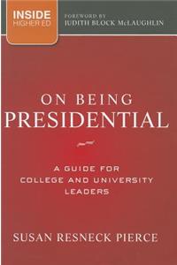 On Being Presidential - A Guide for College and University Leaders