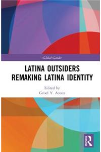 Latina Outsiders Remaking Latina Identity