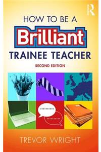 How to Be a Brilliant Trainee Teacher