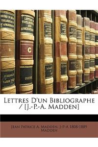 Lettres D'Un Bibliographe / [J.-P.-A. Madden]
