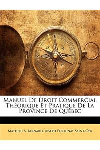 Manuel de Droit Commercial Théorique Et Pratique de la Province de Québec