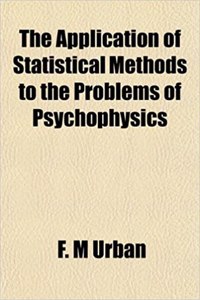 The Application of Statistical Methods to the Problems of Psychophysics