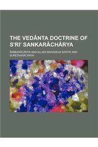 The Vedanta Doctrine of S Ri Sankar Ch Rya