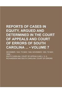 Reports of Cases in Equity, Argued and Determined in the Court of Appeals and Court of Errors of South Carolina (Volume 7); December, 1844, to [May, 1846 November, 1850, to May, 1868]