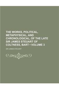 The Works, Political, Metaphysical, and Chronological, of the Late Sir James Steuart of Coltness, Bart (Volume 3)