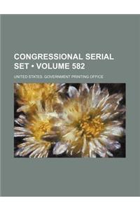 Congressional Serial Set (Volume 582)