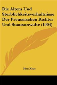 Alters Und Sterblichkeitsverhaltnisse Der Preussischen Richter Und Staatsanwalte (1904)
