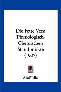 Fette Vom Physiologisch-Chemischen Standpunkte (1907)