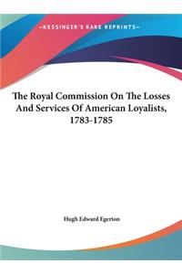 The Royal Commission on the Losses and Services of American Loyalists, 1783-1785