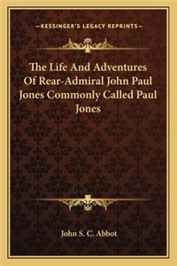 The Life And Adventures Of Rear-Admiral John Paul Jones Commonly Called Paul Jones