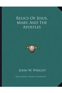 Relics of Jesus, Mary, and the Apostles