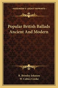 Popular British Ballads Ancient and Modern