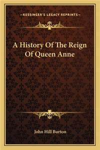 A History Of The Reign Of Queen Anne