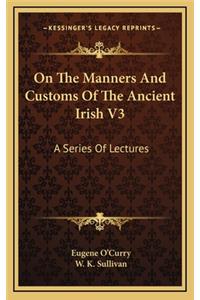 On the Manners and Customs of the Ancient Irish V3
