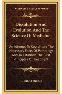 Dissolution and Evolution and the Science of Medicine