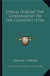 Utrum Horum? the Government; Or the Country? (1796)