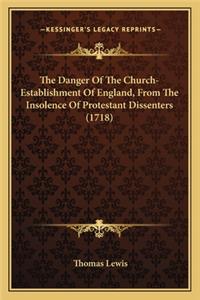 The Danger Of The Church-Establishment Of England, From The Insolence Of Protestant Dissenters (1718)