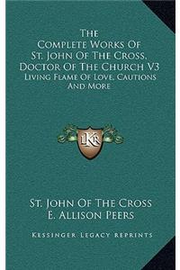 The Complete Works Of St. John Of The Cross, Doctor Of The Church V3
