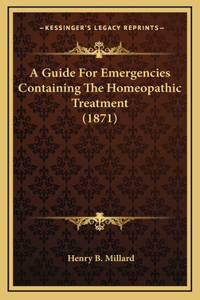 A Guide for Emergencies Containing the Homeopathic Treatment (1871)