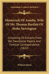 Memorials Of Amelia, Wife Of Mr. Thomas Bartlett Of Stoke Newington