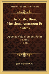 Theocrite, Bion, Moschus, Anacreon Et Autres