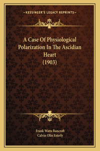 A Case Of Physiological Polarization In The Ascidian Heart (1903)