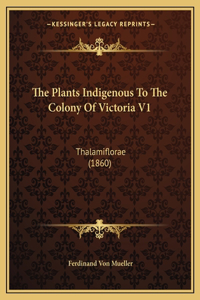 Plants Indigenous To The Colony Of Victoria V1