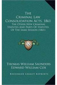 The Criminal Law Consolidation Acts, 1861