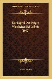 Der Begriff Der Ewigen Wahrheiten Bei Leibniz (1902)