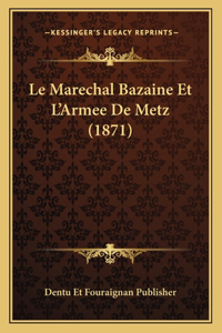 Marechal Bazaine Et L'Armee De Metz (1871)