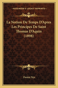 Notion De Temps D'Apres Les Principes De Saint Thomas D'Aquin (1898)